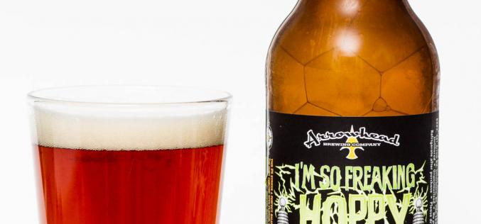 Arrowhead Brewing Co. – I’m So Freaking Hoppy Imperial IPA